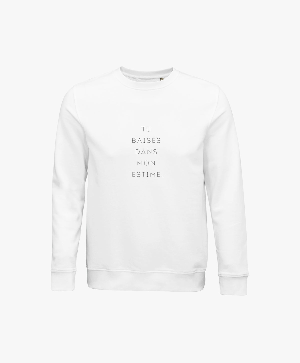 Vue de face du sweatshirt blanc Salut Fred avec slogan imprimé « Tu baises dans mon estime. » centré verticalement sur la poitrine
