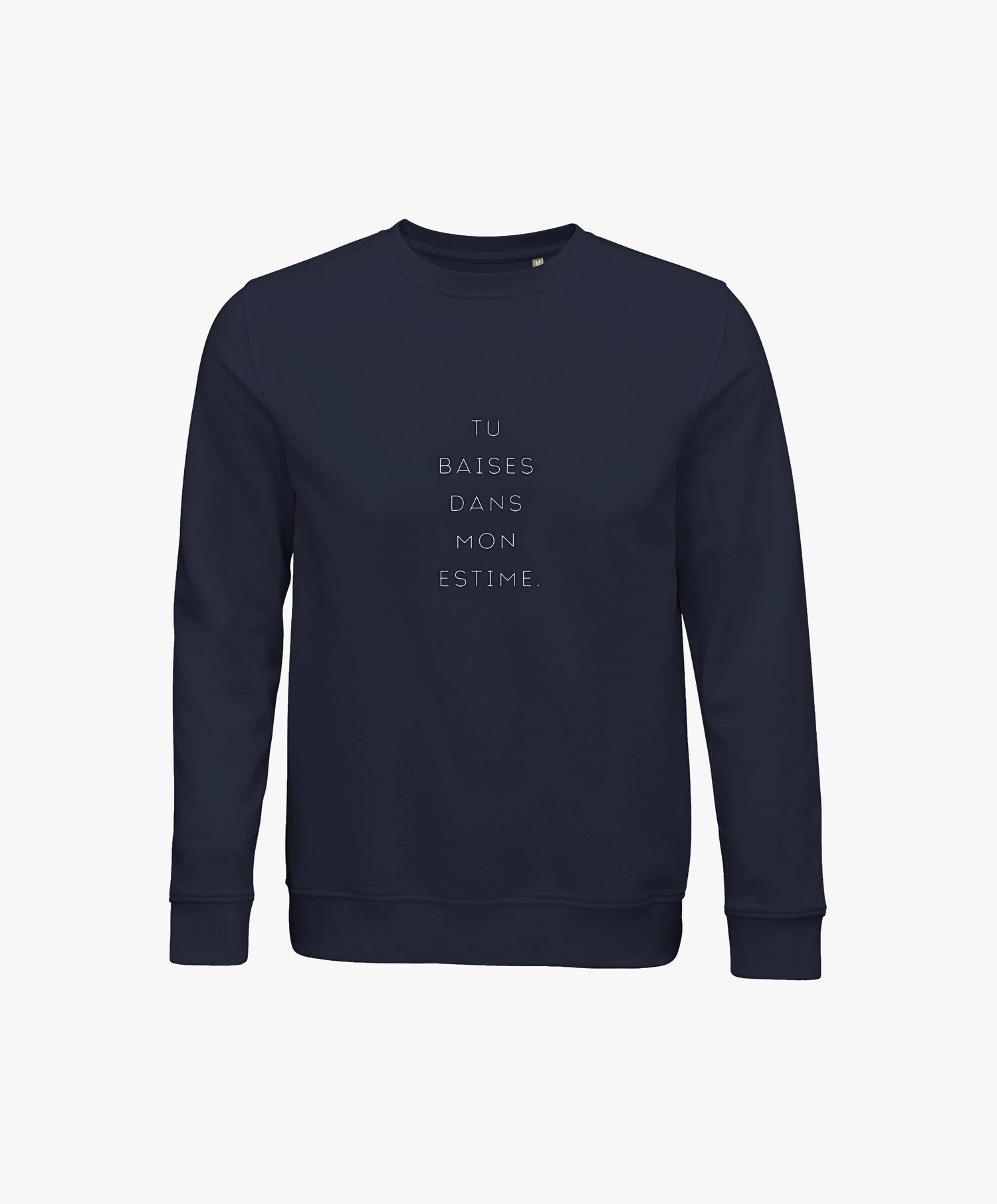 Vue de face du sweatshirt bleu marine Salut Fred avec slogan imprimé « Tu baises dans mon estime. » centré verticalement sur la poitrine