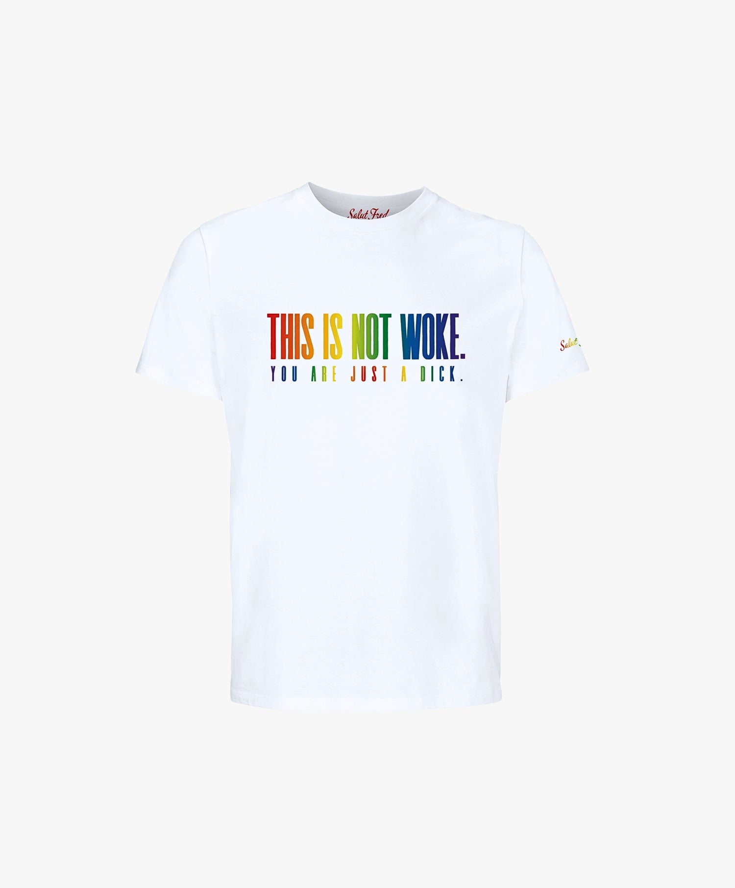 Vue de face du t-shirt classique blanc Salut Fred de la collection Pride « This is not woke. You are just a dick. » avec slogan multicolore imprimé au centre de la poitrine et logo Salut Fred arc-en-ciel sur la manche gauche