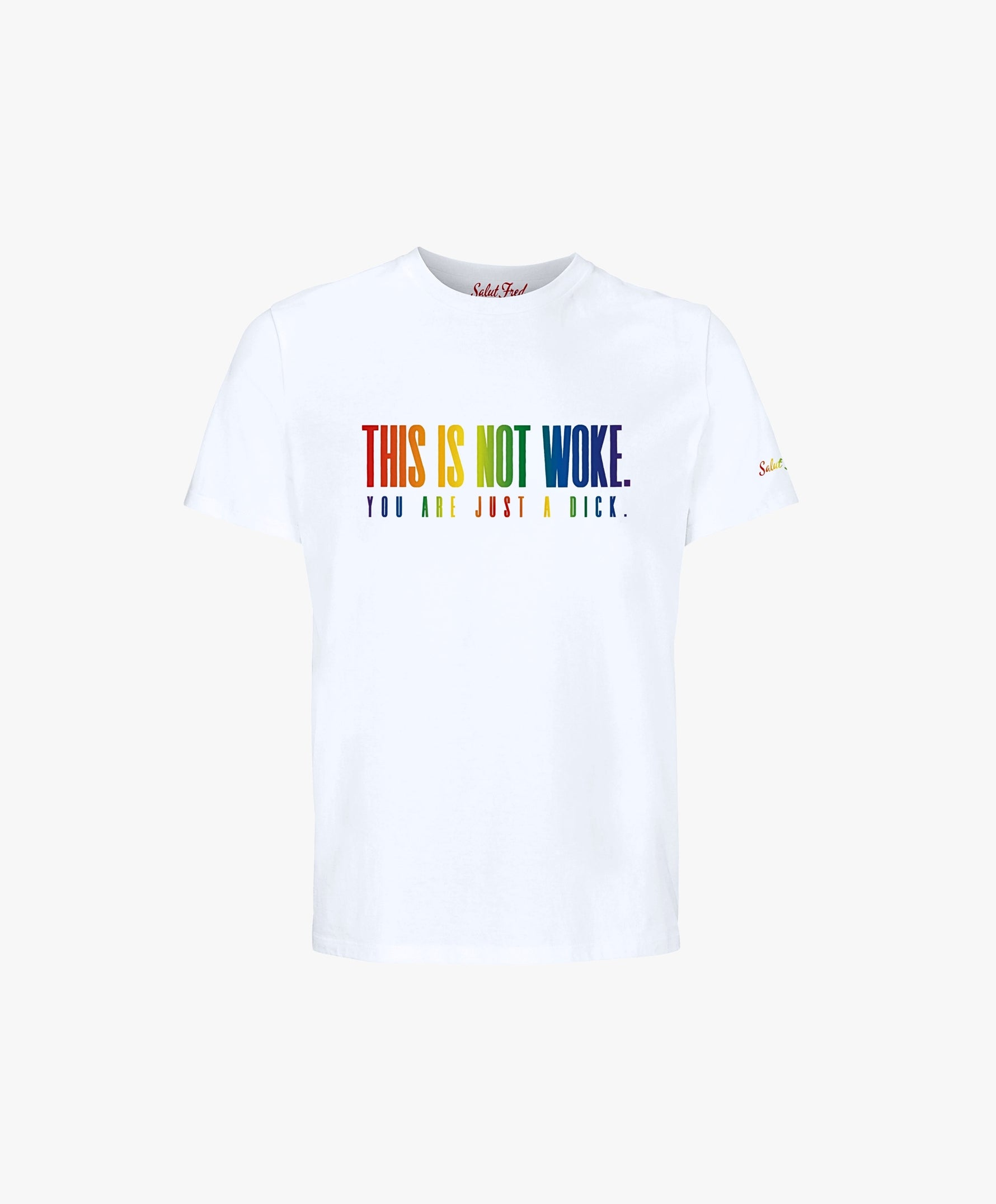 Vue de face du t-shirt classique blanc Salut Fred de la collection Pride « This is not woke. You are just a dick. » avec slogan multicolore imprimé au centre de la poitrine et logo Salut Fred arc-en-ciel sur la manche gauche